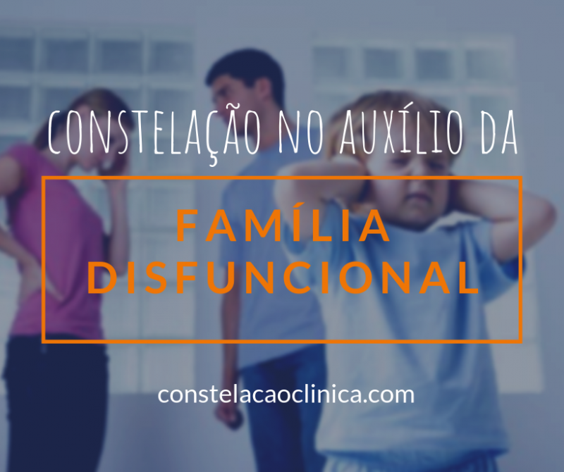Família disfuncional: definição e formas de tratar - Constelação Clínica