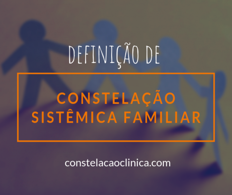 Afinal, o que é constelação sistêmica familiar? - Constelação Clínica