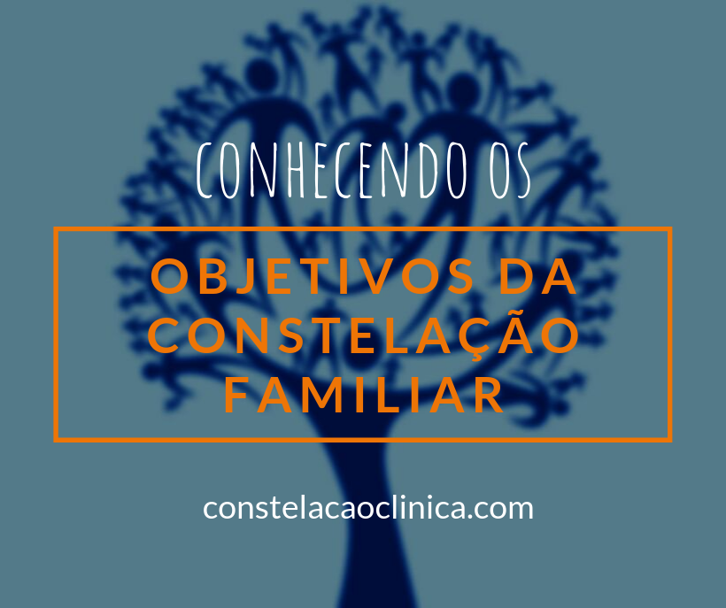 Qual o objetivo da Constelação Familiar? - Constelação Clínica