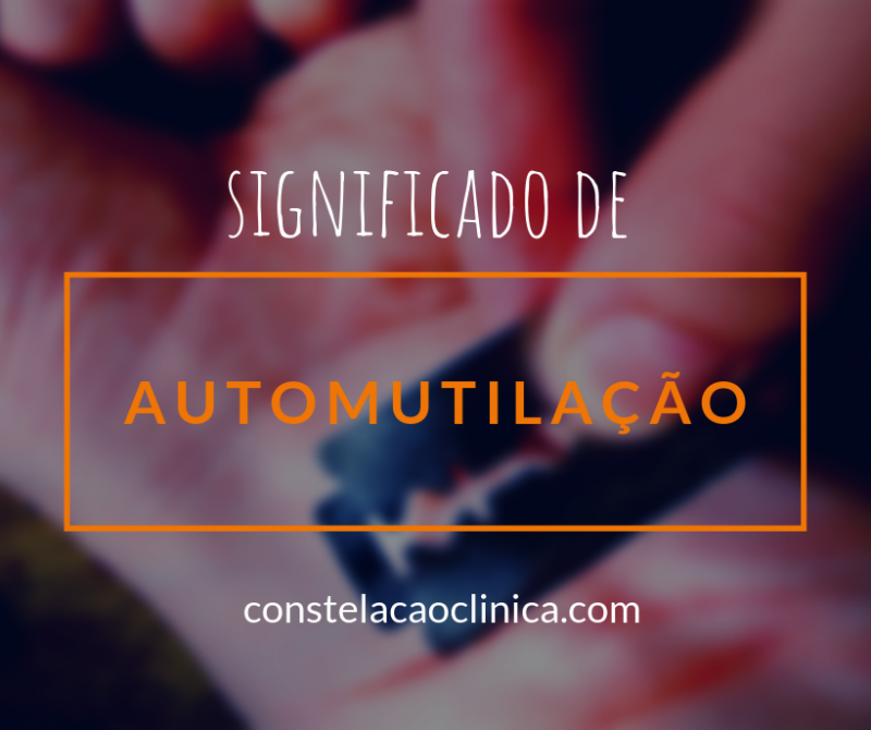 Automutilação: definição, exemplos e tratamento - Constelação Clínica