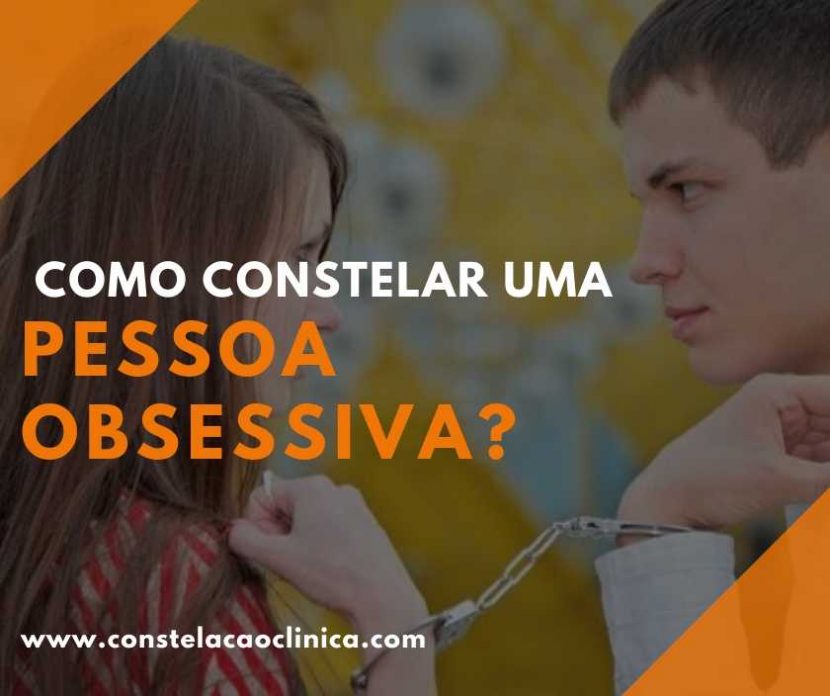 Como constelar uma pessoa obsessiva - Constelação Clínica
