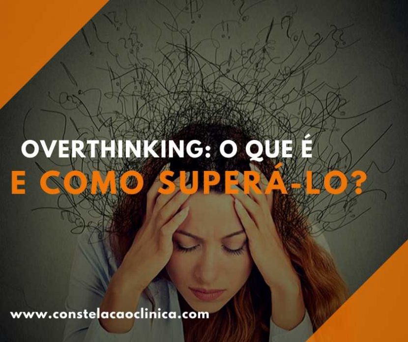 Overthinking: o que é e como superá-lo? (resumo) - Constelação Clínica