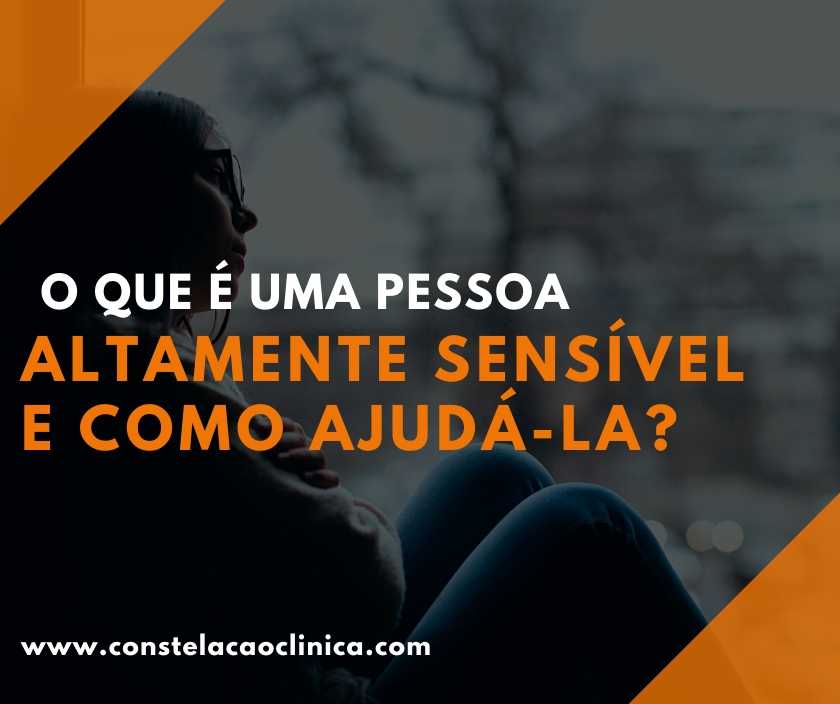 O que é uma pessoa altamente sensível e como ajudá-la? - Constelação ...