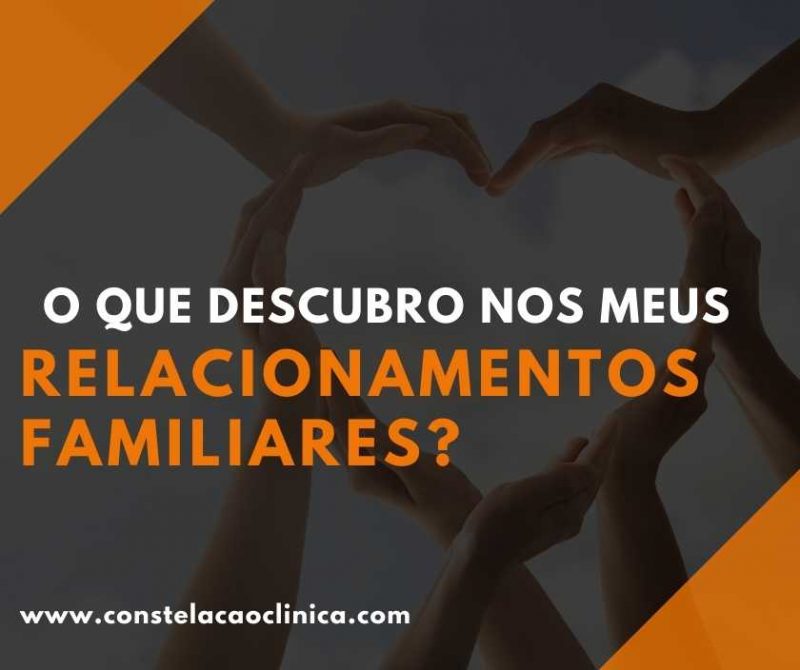 O que descubro nos meus relacionamentos familiares? - Constelação Clínica