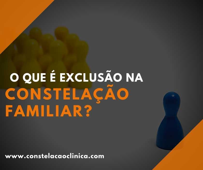 O que é Exclusão na constelação familiar? - Constelação Clínica