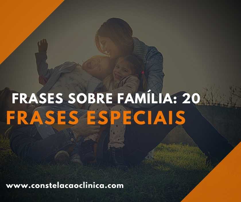 Frases sobre Família: 20 frases especiais - Constelação Clínica