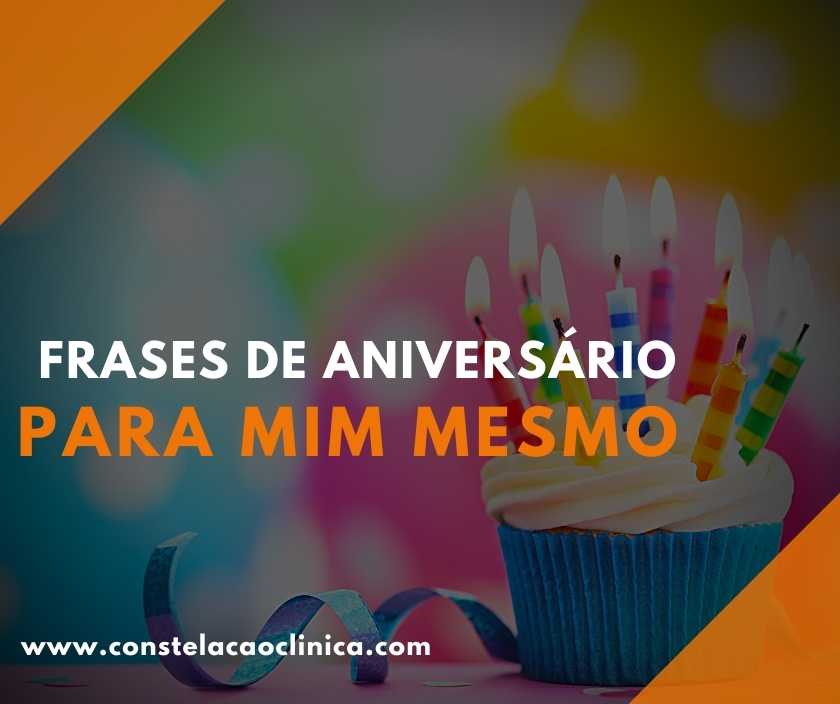 34 Frases de aniversário para mim mesmo - Constelação Clínica