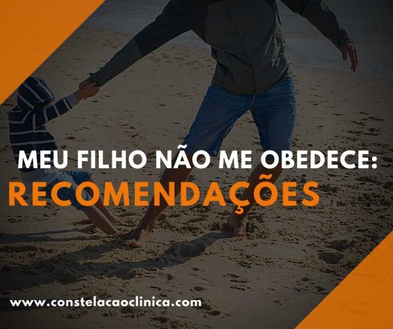 Meu filho não me obedece: 13 recomendações - Constelação Clínica